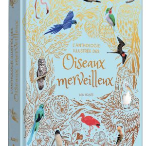 L'ANTHOLOGIE ILLUSTRÉE DES OISEAUX MERVEILLEUX